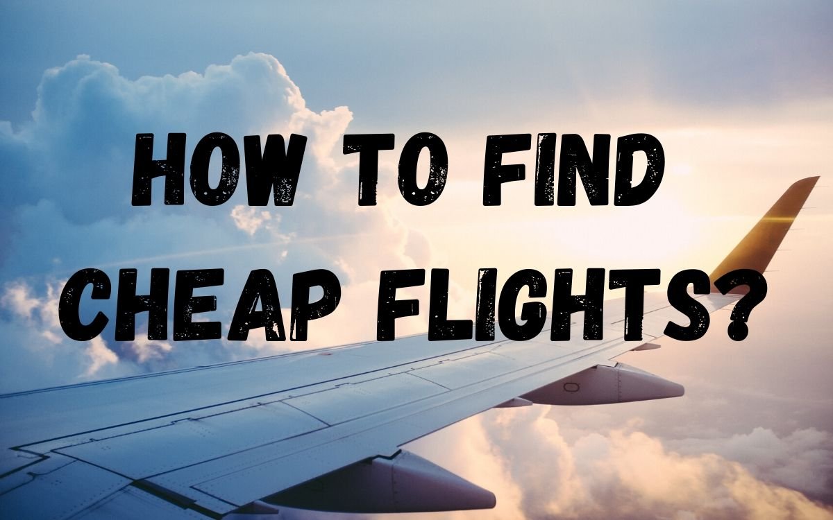 How to Find Cheap Flights and Travel Deals